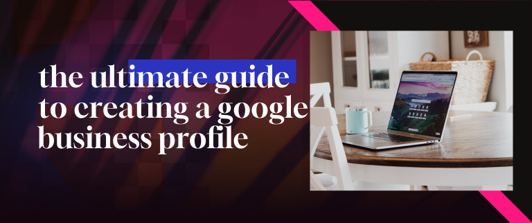 the ultimate guide for a creating a google business profile